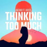 Thinking Too Much(Feat. Hayes)_Anzano,Hayes