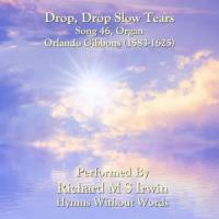 Drop Drop Slow Tears(Song 46, Organ)_Richard M.S. Irwin,Orlando Gibbons