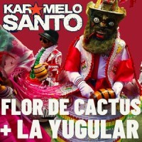 Flor De Cactus_Karamelo Santo,La Yugular,Jose Alba
