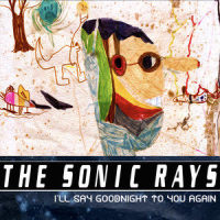 I'll Say Goodnight to You Again_The Sonic Rays,Steve Kilbey,PJ Connors,S Kilbey