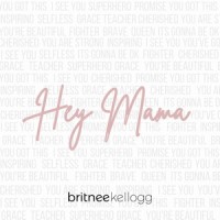 Hey Mama_Britnee Kellogg