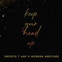 Keep your head up (feat. Morgan Heritage)_Smooth T 649,Morgan Heritage