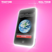 Dial Tone (feat. Ayesha Erotica & Slayyyter)_That Kid,Ayesha E*****a,Slayyyter