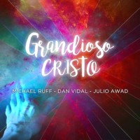 Grandioso Cristo_Dan Vidal,Julio Awad,Michael Ruff