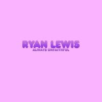 Always unfaithful_Ryan Lewis