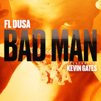 Bad Man (feat. Kevin Gates)_FL Dusa,Kevin Gates