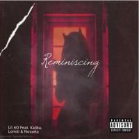 Reminiscing(feat. Kalika, Lomiii & Nossela)_Lil 40,Kalika,Lomiii,Nossela