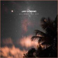 All Night All Day_Jay Cosmic