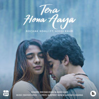 Tera Hona Aaya_Rochak Kohli,Asees Kaur