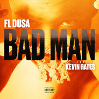 Bad Man (feat. Kevin Gates)_FL Dusa,Kevin Gates