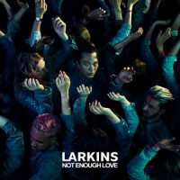 Not Enough Love_Larkins,Luke Fitton,Joe Stott,Henry Beach,Dominic Want,Josh Noble