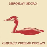 Gnjurcu vrijeme prolazi_Miroslav Skoro