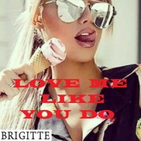 LOVE ME LIKE YOU DO_Brigitte