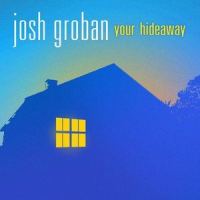 Your Hideaway_Josh Groban