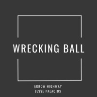 Wrecking Ball_Jesse Palacios,Arrow Highway