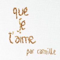 Que je t'aime_Camille