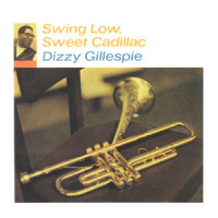 Swing Low, Sweet Cadillac_Dizzy Gillespie