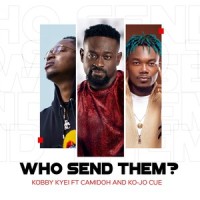 Who Send Them_Kobby Kyei,Camidoh,Ko-Jo Cue