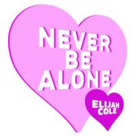 Never Be Alone_Elijah Cole