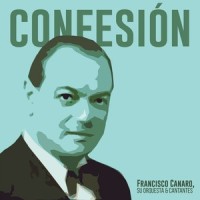Confesión_Francisco Canaro,Su Orquesta,Cantantes