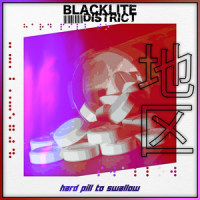 Hard Pill to Swallow_Blacklite District