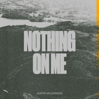 Nothing On Me_Jasper Wilderness,Gabriel Phillips,Samuel Bowling,Justin Scott,Jacob Brallier,Jeremy Pelotte