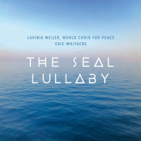 The Seal Lullaby_Lavinia Meijer,World Choir for Peace,Eric Whitacre