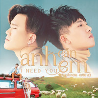 Anh Cần Em(I Need You)_Châu Khải Phong,Khang Việt