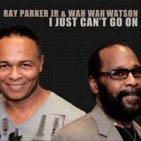 I Just Can't Go On(Digital Single)_Ray Parker Jr.,Wah Wah Watson