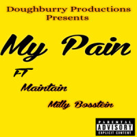 My Pain_DOUGHBURRY PRODUCTIONS,Milly Bosstein,Joey Beanz,Maintain