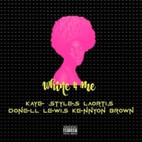 Whine 4 Me_Laortis,Kaye Styles,Donell Lewis,Kennyon Brown