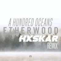 A Hundred Oceans_Hxskar,Etherwood