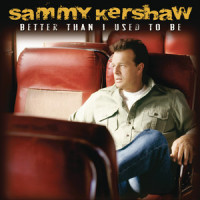Better Than I Used to Be_Sammy Kershaw