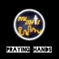 Praying Hands(feat. Big Shine, Harvest, James Travis, Big G Shine, Freddy Davis III, BChrist, Fela Best, Kendal Richardson, MJZ & Marco Neaves)_DFW Lights,Big Shine,HARVEST,James Travis,Big G Shine,Freddy Davis III,BChrist,Fela Best,Kendal Richardson,MJZ,Marco Neaves