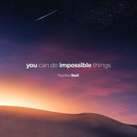 You Can Do Impossible Things_Fearless Soul
