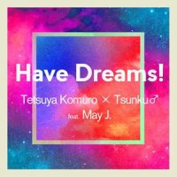 Have Dreams!_小室哲哉,つんく♂,May J.