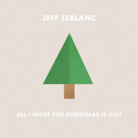 All I Want for Christmas Is You_Jeff LeBlanc