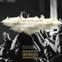O Come to the Altar_Skylight-Christian,Laura Hackett Park