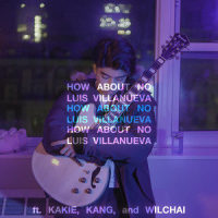 HOW ABOUT NO (feat. kakie, KANG and Wilchai)_Luis Villanueva,Kakie,Kang,Wilchai