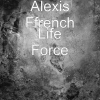 Life Force_Alexis Ffrench