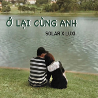 Ở Lại Cùng Anh_Solar,LUXI