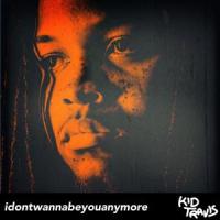 Idontwannabeyouanymore_Kid Travis