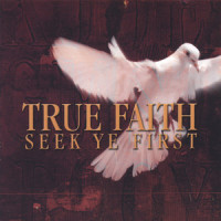 Seek Ye First_True Faith