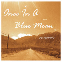 Once in a Blue Moon_R.B. Morris