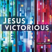 Jesus Victorious_Chase Oaks Worship,Tyler Ellison
