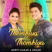 Thomkiya Thomkiya(feat.Shaan)_Akriti Kakar,Shaan