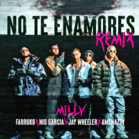No Te Enamores_Milly,Farruko,Nio Garcia,Jay Wheeler,Amenazzy
