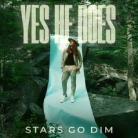 Yes He Does_Stars Go Dim