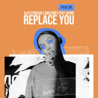 Replace You_Swizznife,Alex D’Rosso,JAYNIE,Andrei Amartinesei,Maia Wright,Nils Rulewski Stenberg
