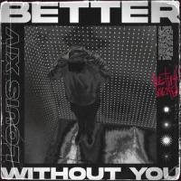 BETTER WITHOUT YOU_Louis XIV